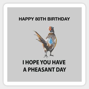 Happy 80th Birthday I hope you have a Pheasant day on grey Sticker